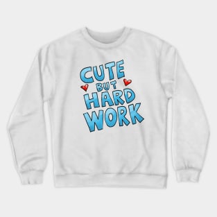 Cute but hard work Crewneck Sweatshirt